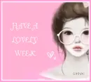 HAVE A LOVELY WEEK