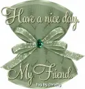 Have a nice day My Friend