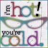 im hot && your cold