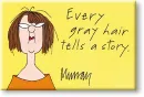 Every gray hair...