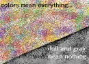 colors mean everything... dull and gay mean nothing
