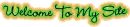 Welcome To My Site