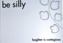 be silly :)