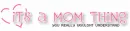 it's a mom thing, you really wouldn't understand