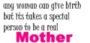 any woman can give birth but it takes a special person to be a real mother