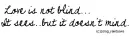 Love is so not blind <3