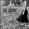 so alone