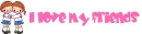 I love my friends kawaii girly