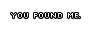 you found me!