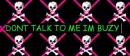 DONT TALK TO ME IM BUZY