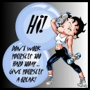 Don't work yourself too hard today - Betty Boop
