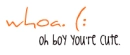 you're cute!