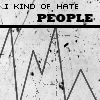 i kind of hate people