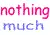 nothing much