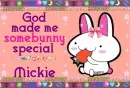 Mickie- God made you special