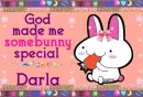 Darla- God made me special