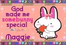 Maggie-  God made you special
