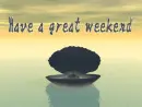 have a great weekend