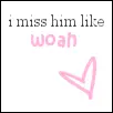 I miss him
