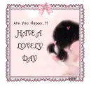 HAVE A LOVELY DAY