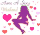 Have A Sexy Weekend