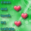 c'mon and touch my trallala