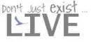 dont just exist<3