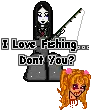 I lvoe fishing, don't you?