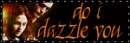 Do I dazzle you?