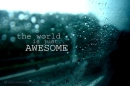 The World is Just Awesome