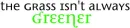 The Grass Isn't Always Greener