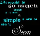 Life would be so much Easier