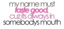 my name must taste good