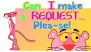 pink.panther-can i make a request