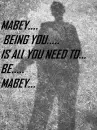 mabey being you is all you need to be