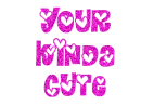 Your Kinda Cute