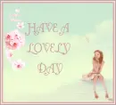 HAVE A LOVELY DAY