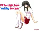 I'll be right here waiting for you