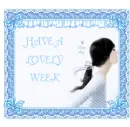 HAVE A LOVELY WEEK