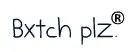 Bxtch plz 