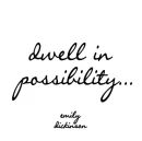 dwell in possibility...