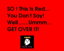 So..... GET OVER IT!
