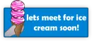 lets meet for ice cream soon