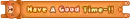have a good time