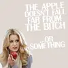 The Apple doesn't fall far from the bitch.......I mean tree