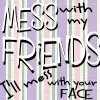 Don't Mess With My Friends