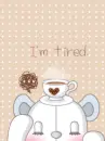 I'M TIRED