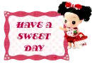 HAVE A SWEET DAY