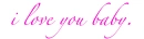 i love you baby