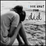 look what you did